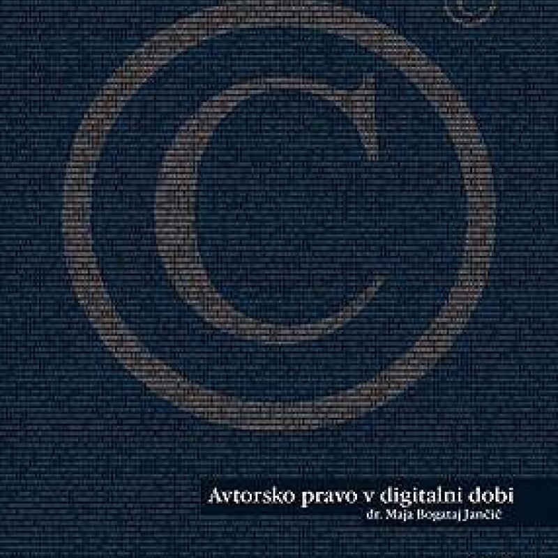 Knjiga Avtorsko pravo v digitalni dobi, dr. Maja Bogataj Jančič-(X-361965) Knjiga Avtorsko pravo v digitalni dobi, dr. Maja Bogataj Jančič (X-361965)